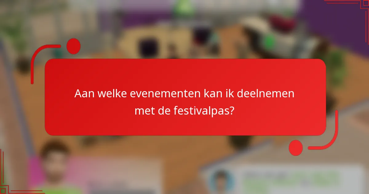 Aan welke evenementen kan ik deelnemen met de festivalpas?