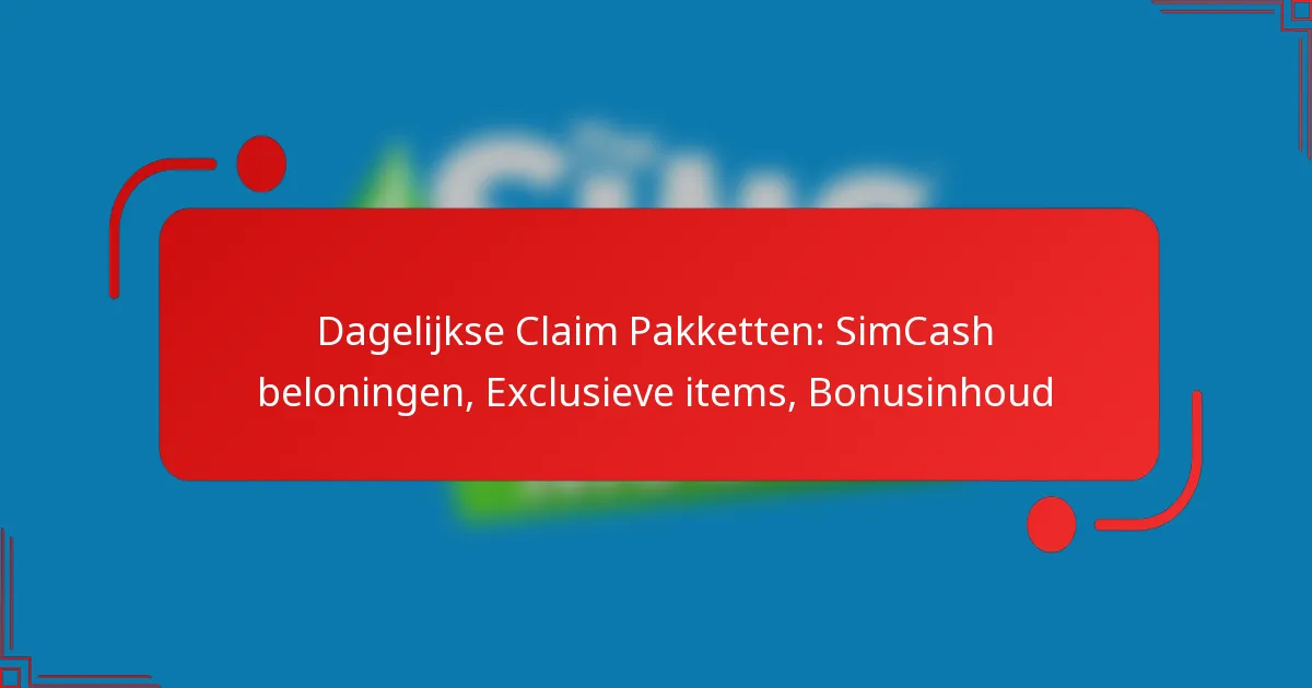 Dagelijkse Claim Pakketten: SimCash beloningen, Exclusieve items, Bonusinhoud