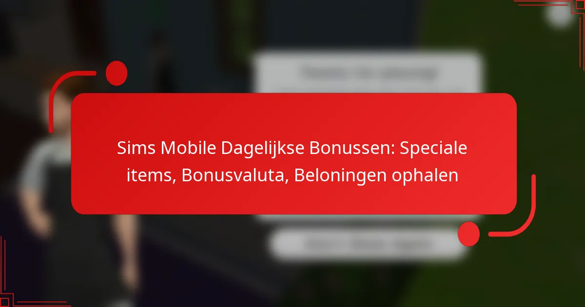 Sims Mobile Dagelijkse Bonussen: Speciale items, Bonusvaluta, Beloningen ophalen