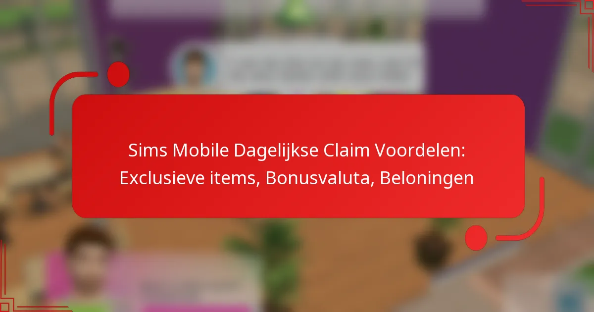 Sims Mobile Dagelijkse Claim Voordelen: Exclusieve items, Bonusvaluta, Beloningen