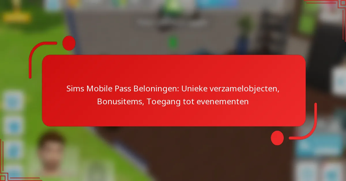 Sims Mobile Pass Beloningen: Unieke verzamelobjecten, Bonusitems, Toegang tot evenementen