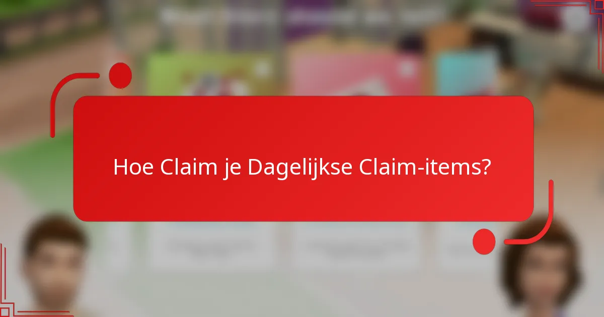 Hoe Claim je Dagelijkse Claim-items?