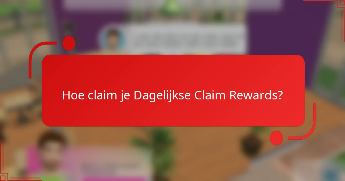 Hoe claim je Dagelijkse Claim Rewards?