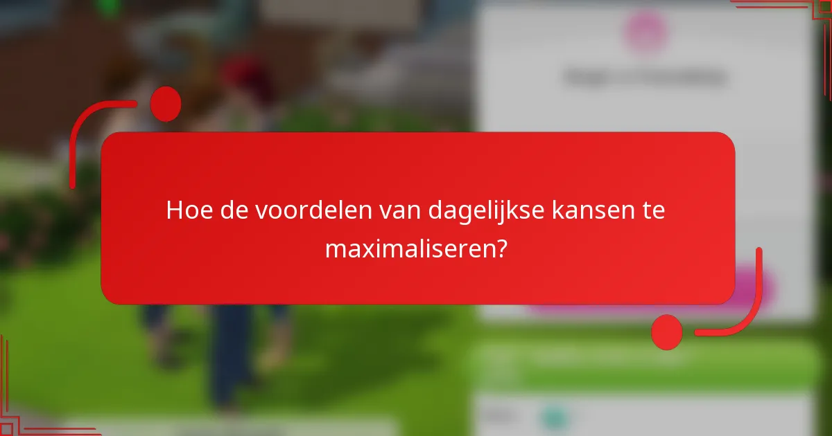 Hoe de voordelen van dagelijkse kansen te maximaliseren?