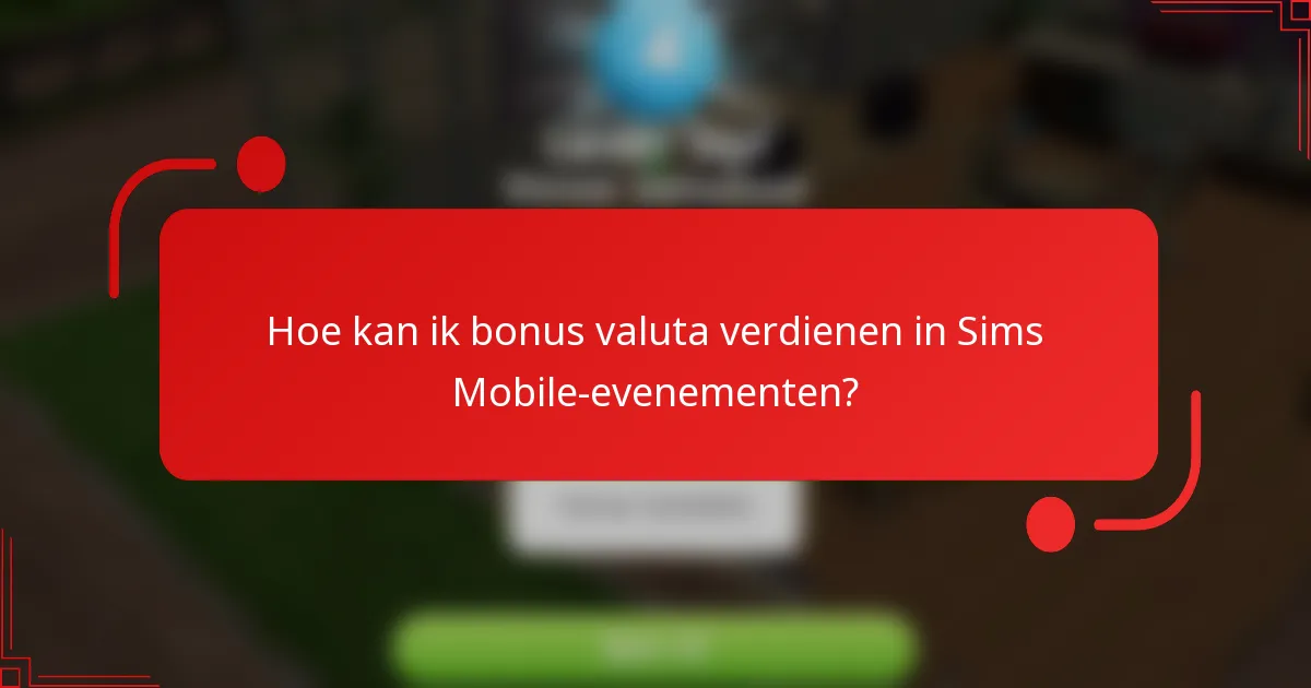 Hoe kan ik bonus valuta verdienen in Sims Mobile-evenementen?