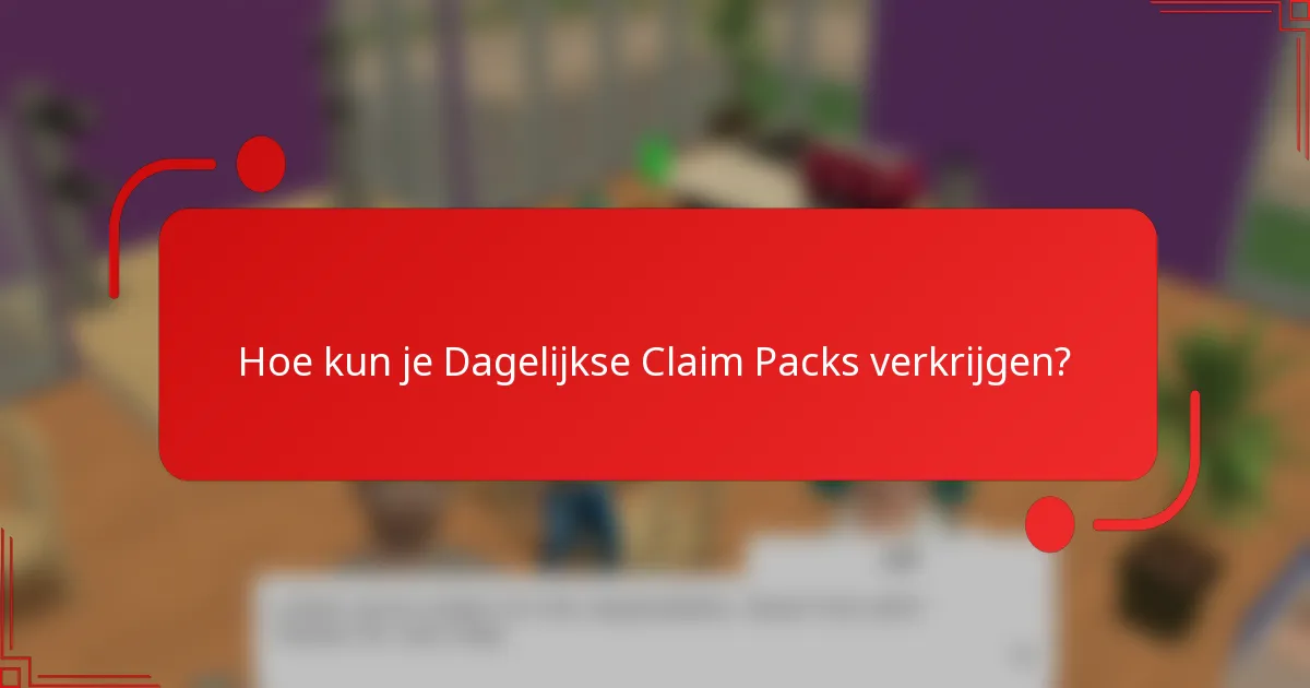 Hoe kun je Dagelijkse Claim Packs verkrijgen?