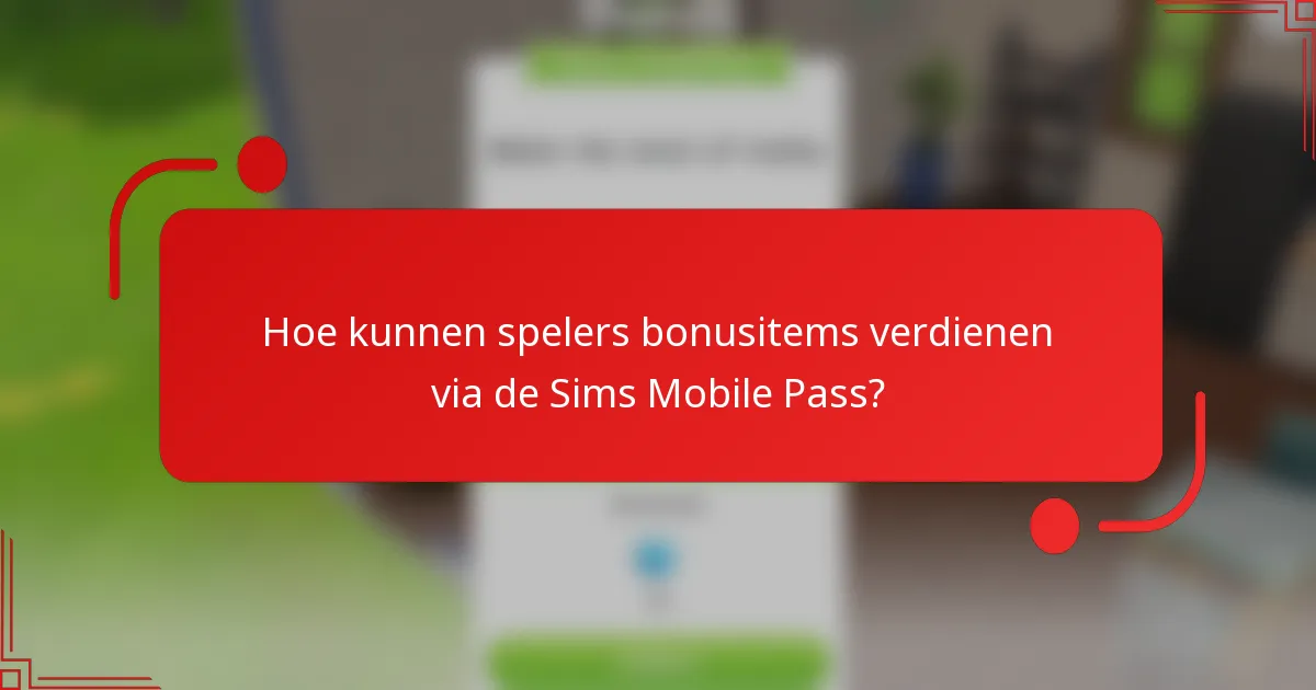 Hoe kunnen spelers bonusitems verdienen via de Sims Mobile Pass?