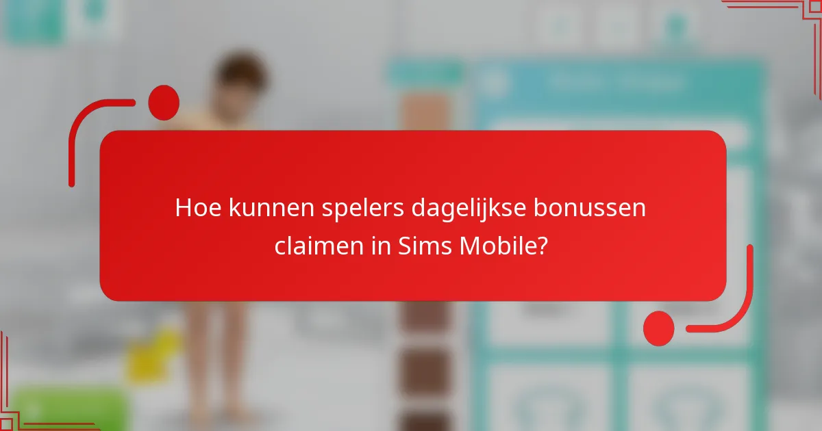 Hoe kunnen spelers dagelijkse bonussen claimen in Sims Mobile?