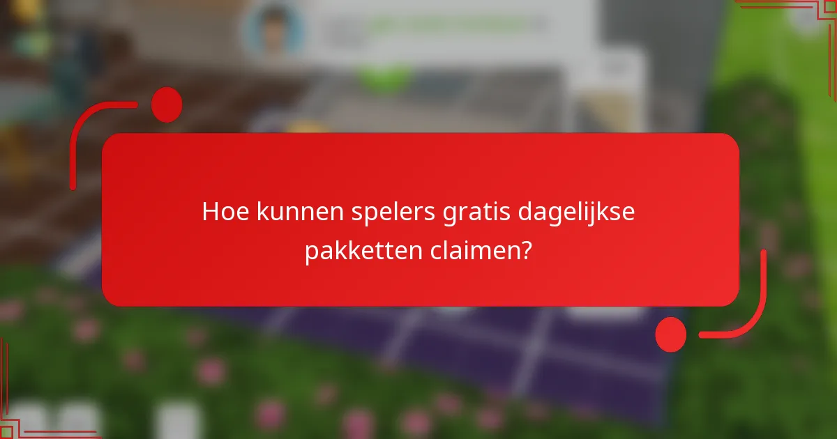 Hoe kunnen spelers gratis dagelijkse pakketten claimen?