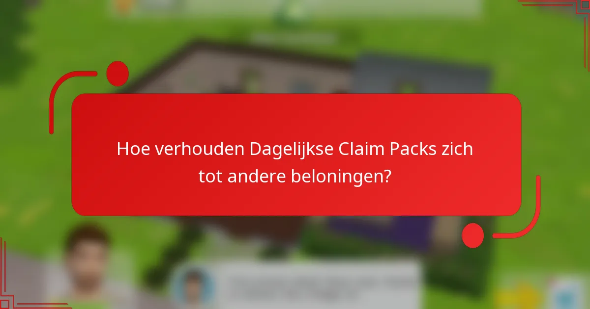Hoe verhouden Dagelijkse Claim Packs zich tot andere beloningen?