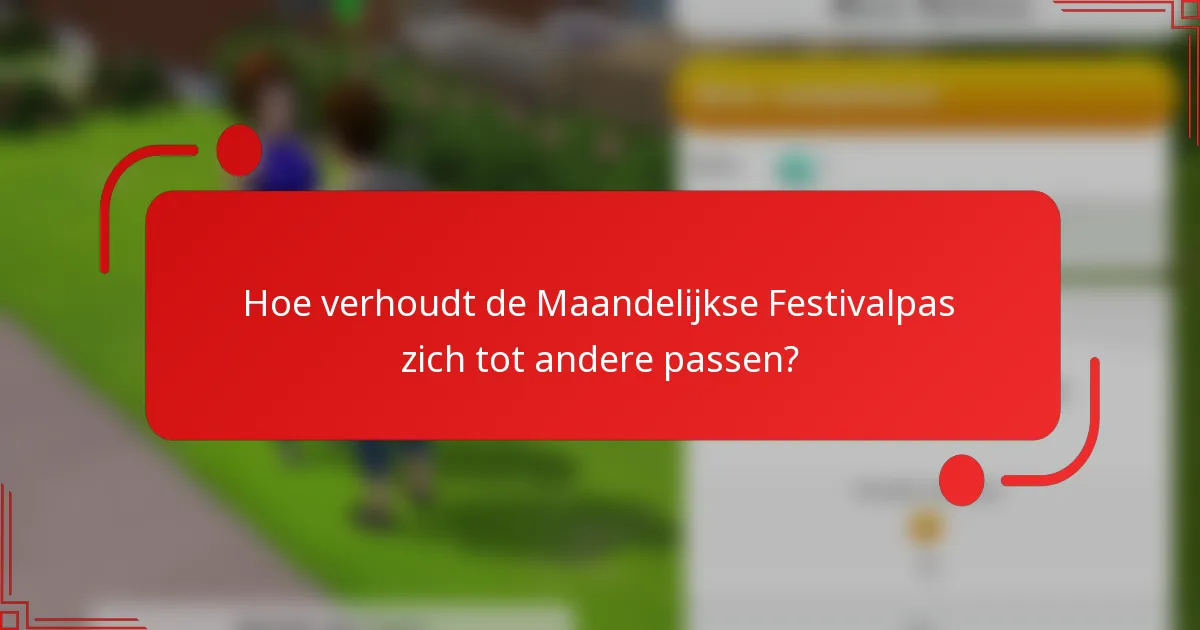 Hoe verhoudt de Maandelijkse Festivalpas zich tot andere passen?