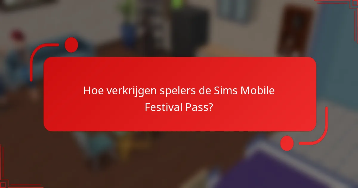 Hoe verkrijgen spelers de Sims Mobile Festival Pass?