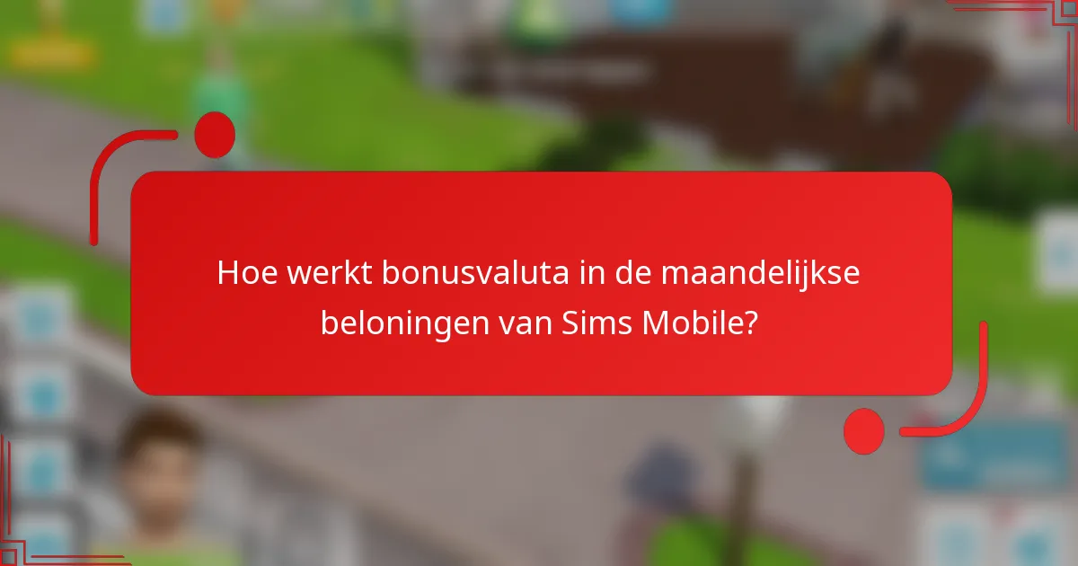 Hoe werkt bonusvaluta in de maandelijkse beloningen van Sims Mobile?