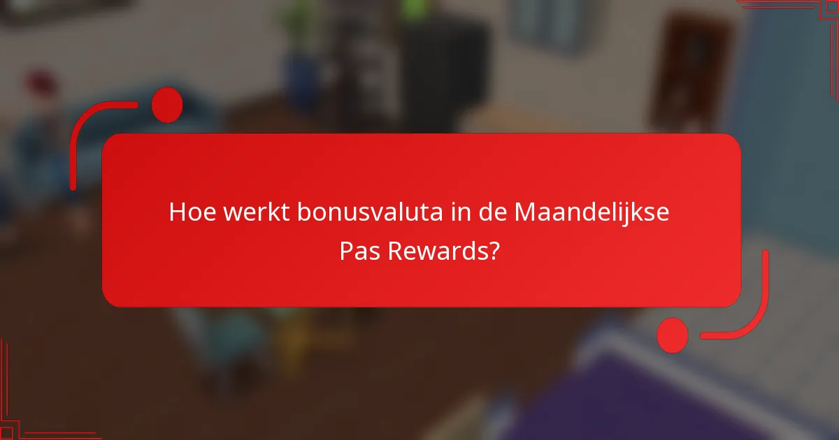 Hoe werkt bonusvaluta in de Maandelijkse Pas Rewards?