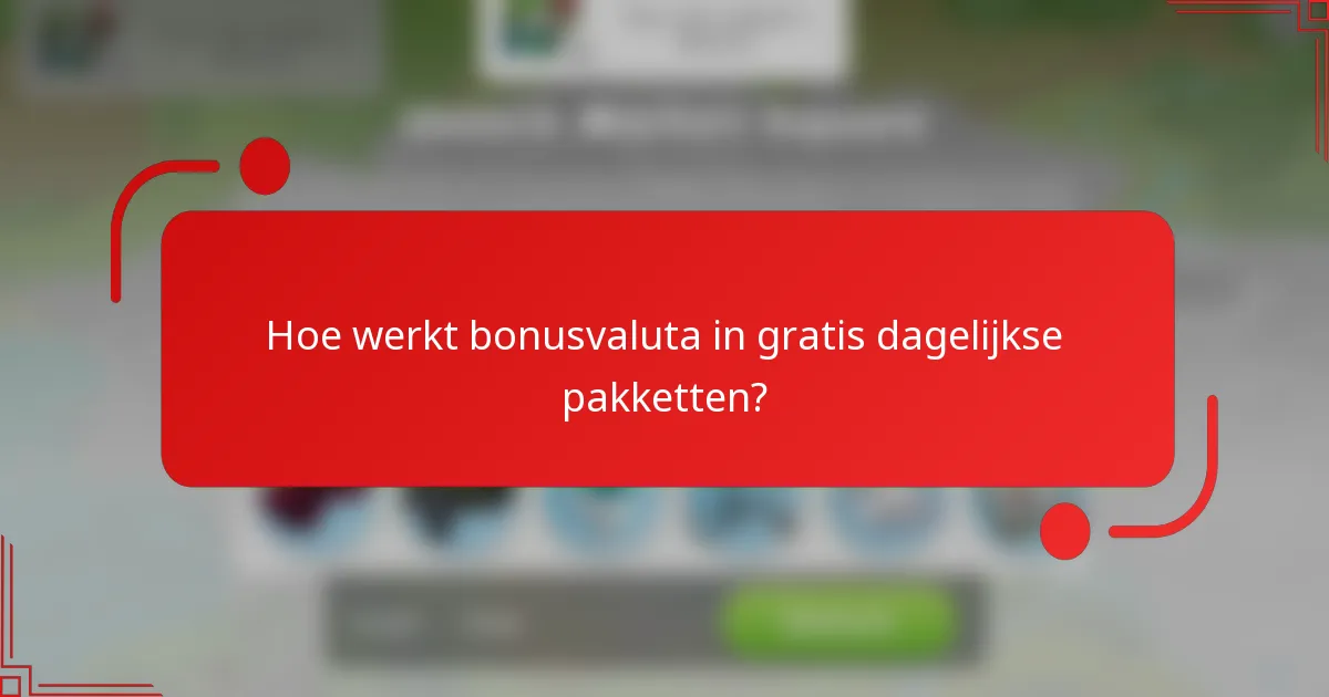 Hoe werkt bonusvaluta in gratis dagelijkse pakketten?
