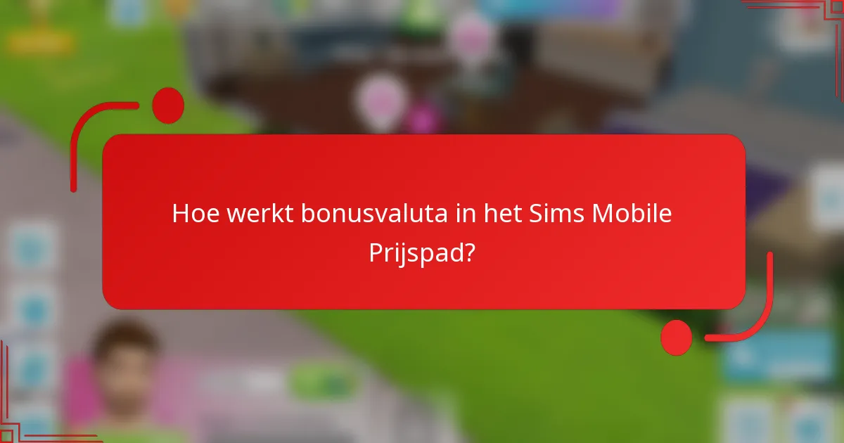 Hoe werkt bonusvaluta in het Sims Mobile Prijspad?