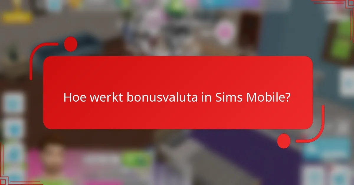 Hoe werkt bonusvaluta in Sims Mobile?