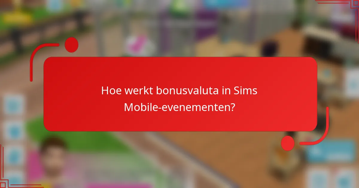 Hoe werkt bonusvaluta in Sims Mobile-evenementen?