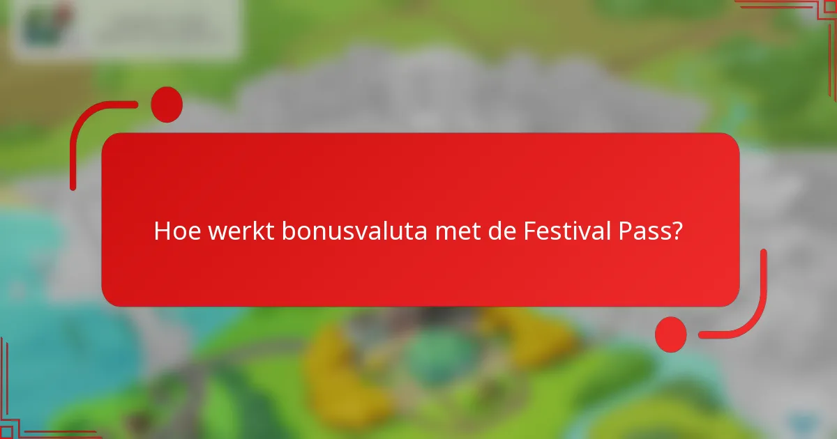 Hoe werkt bonusvaluta met de Festival Pass?