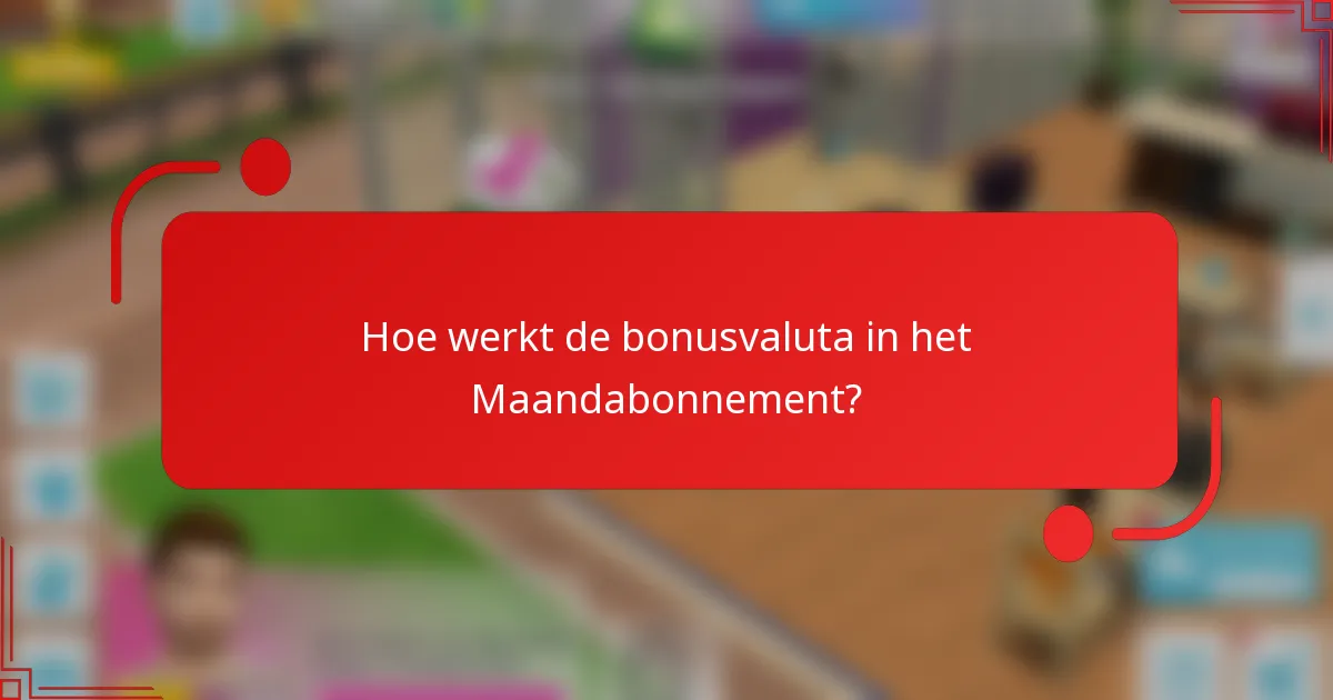 Hoe werkt de bonusvaluta in het Maandabonnement?