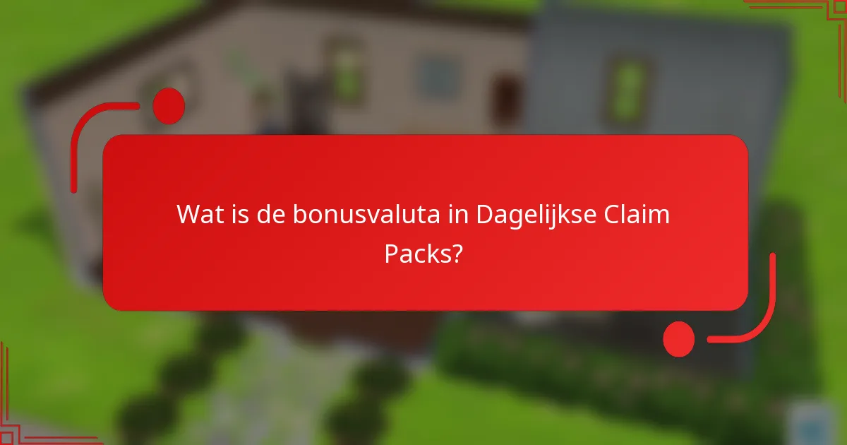Wat is de bonusvaluta in Dagelijkse Claim Packs?