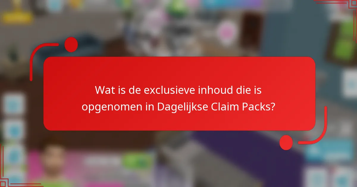 Wat is de exclusieve inhoud die is opgenomen in Dagelijkse Claim Packs?