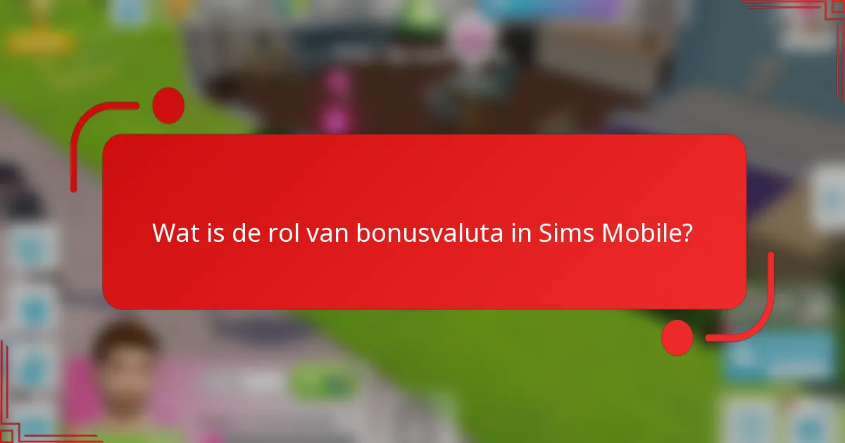 Wat is de rol van bonusvaluta in Sims Mobile?