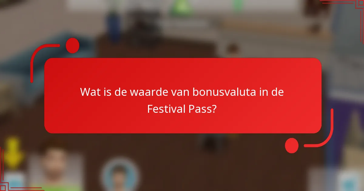 Wat is de waarde van bonusvaluta in de Festival Pass?