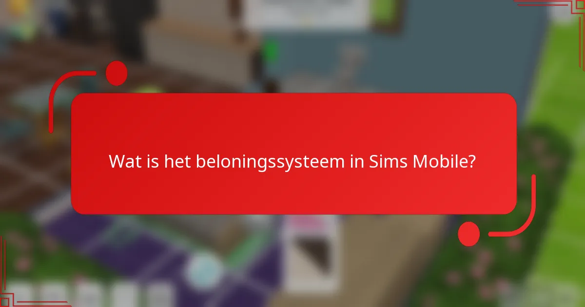 Wat is het beloningssysteem in Sims Mobile?