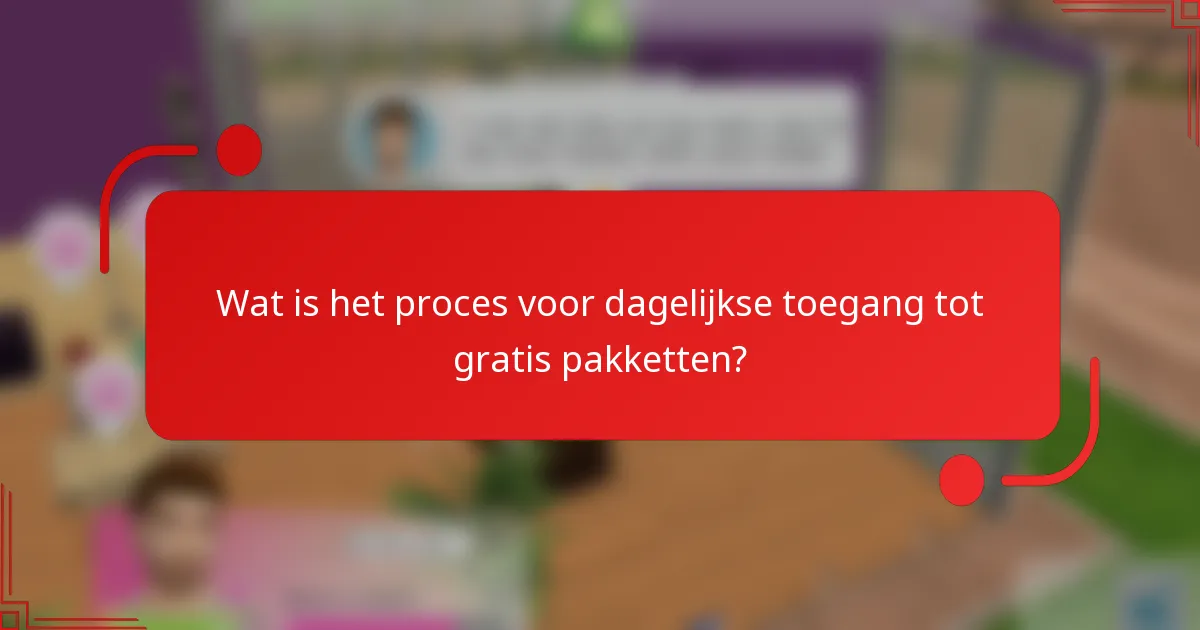 Wat is het proces voor dagelijkse toegang tot gratis pakketten?