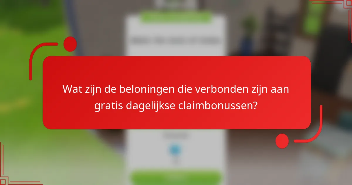 Wat zijn de beloningen die verbonden zijn aan gratis dagelijkse claimbonussen?