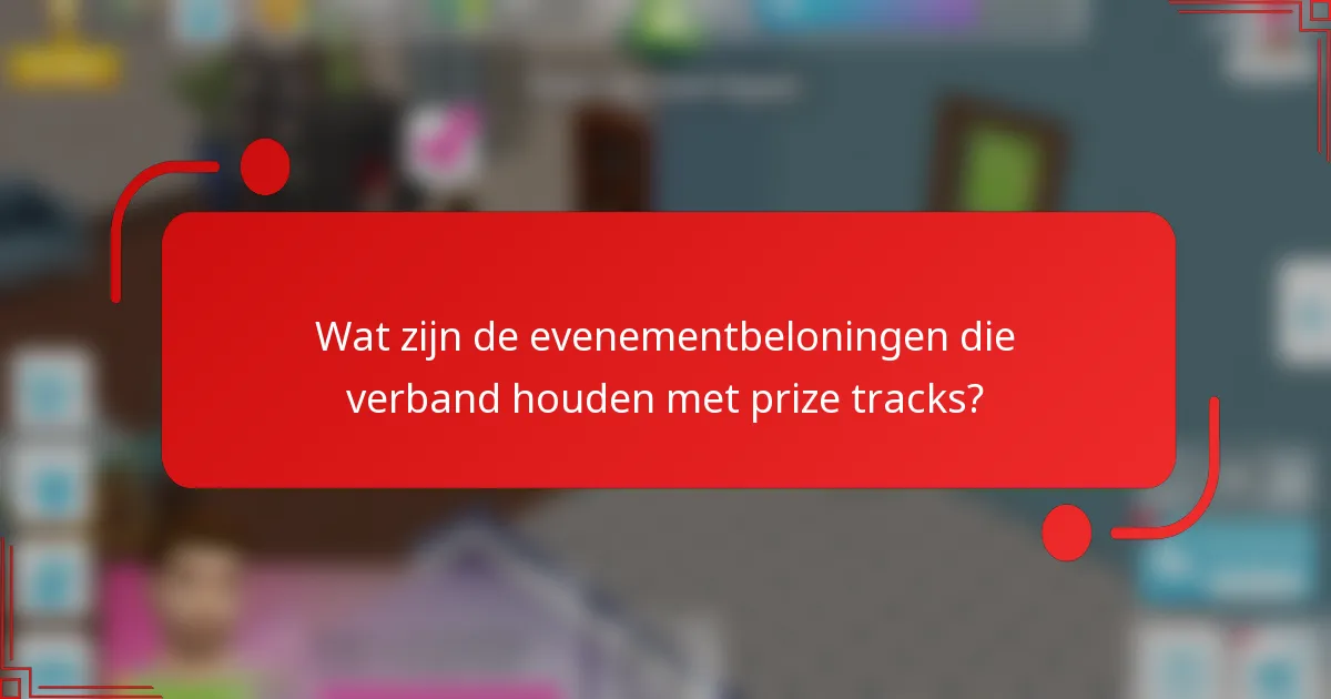 Wat zijn de evenementbeloningen die verband houden met prize tracks?
