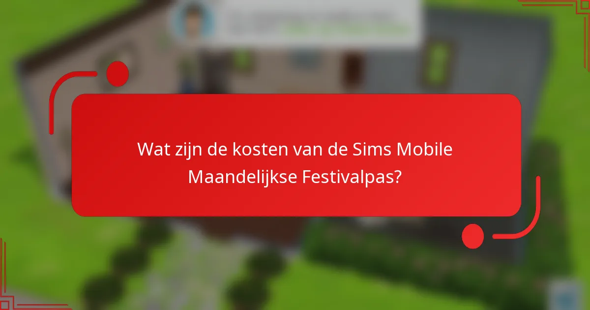 Wat zijn de kosten van de Sims Mobile Maandelijkse Festivalpas?