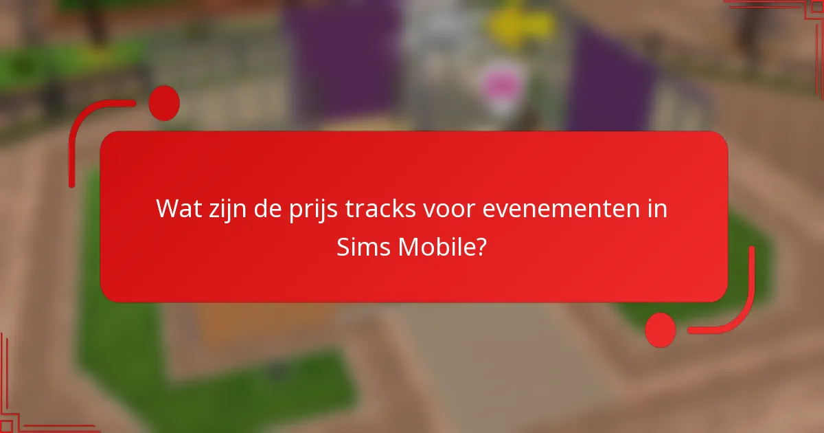 Wat zijn de prijs tracks voor evenementen in Sims Mobile?