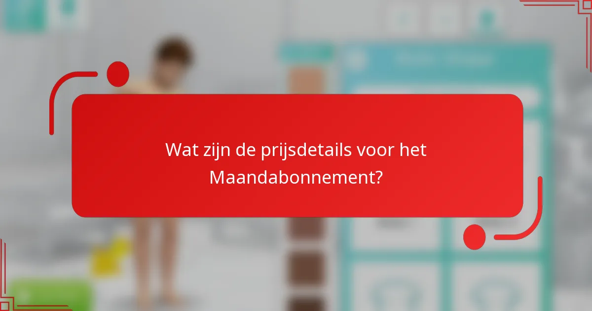 Wat zijn de prijsdetails voor het Maandabonnement?