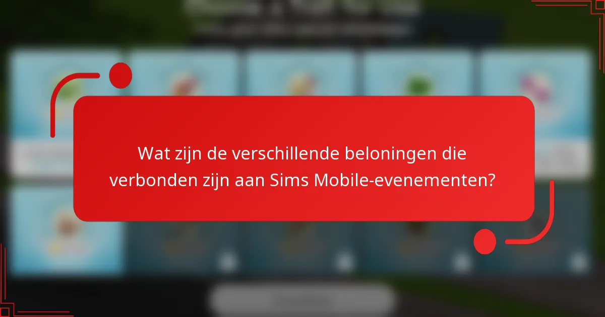 Wat zijn de verschillende beloningen die verbonden zijn aan Sims Mobile-evenementen?