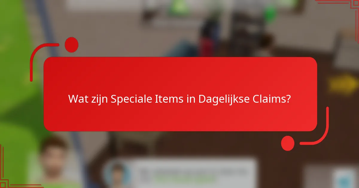 Wat zijn Speciale Items in Dagelijkse Claims?