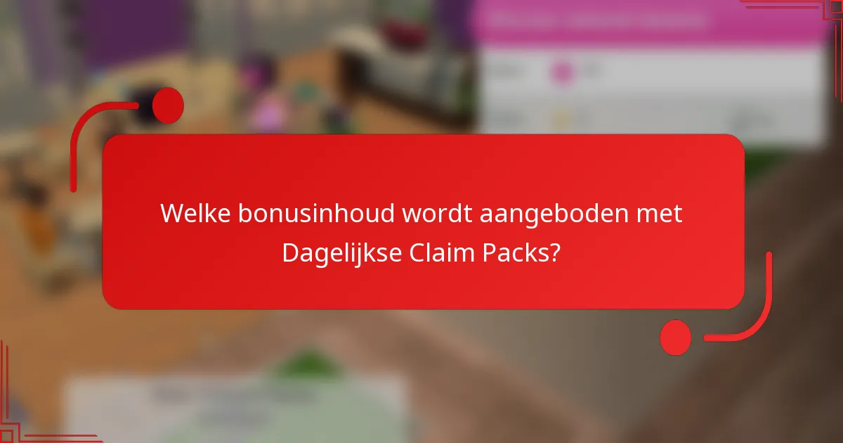 Welke bonusinhoud wordt aangeboden met Dagelijkse Claim Packs?