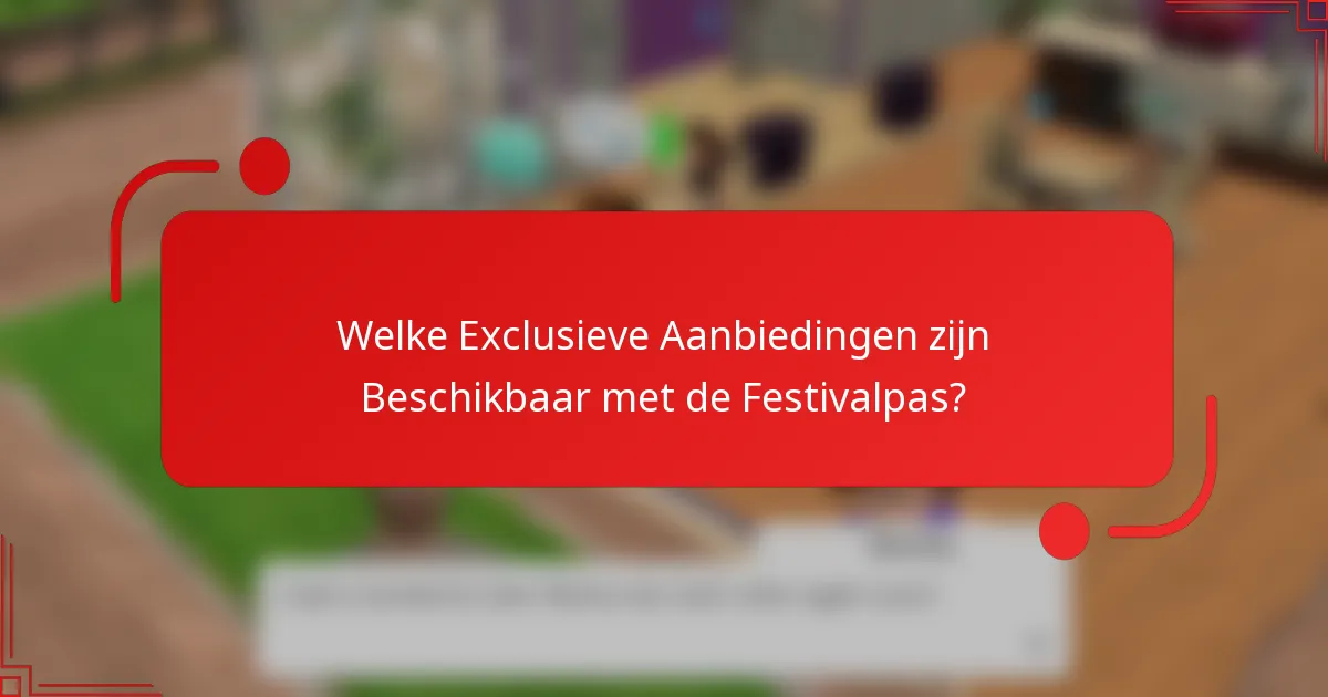 Welke Exclusieve Aanbiedingen zijn Beschikbaar met de Festivalpas?