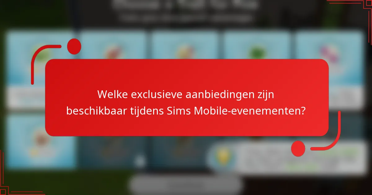 Welke exclusieve aanbiedingen zijn beschikbaar tijdens Sims Mobile-evenementen?
