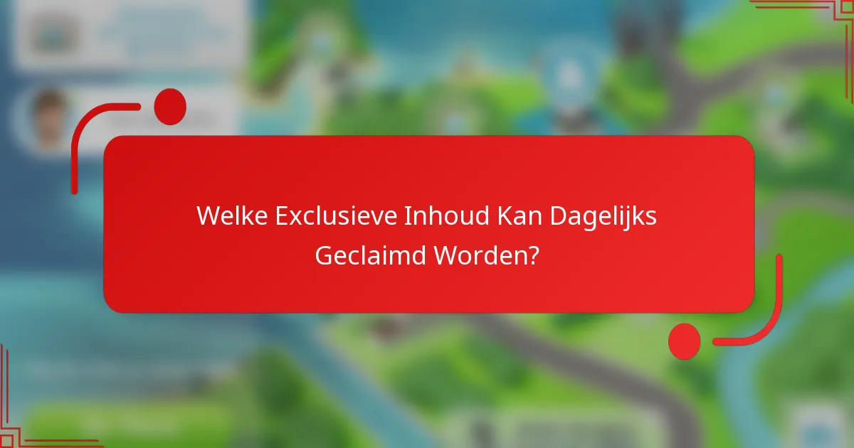 Welke Exclusieve Inhoud Kan Dagelijks Geclaimd Worden?