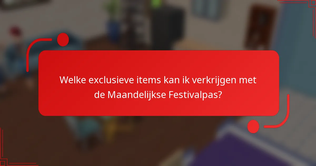 Welke exclusieve items kan ik verkrijgen met de Maandelijkse Festivalpas?