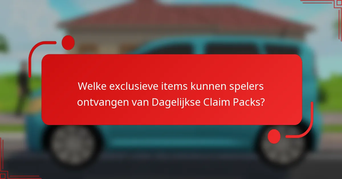 Welke exclusieve items kunnen spelers ontvangen van Dagelijkse Claim Packs?