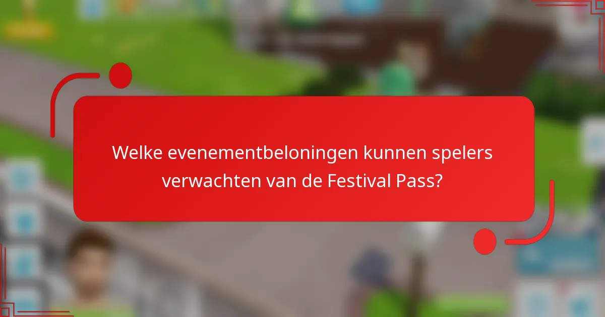 Welke evenementbeloningen kunnen spelers verwachten van de Festival Pass?