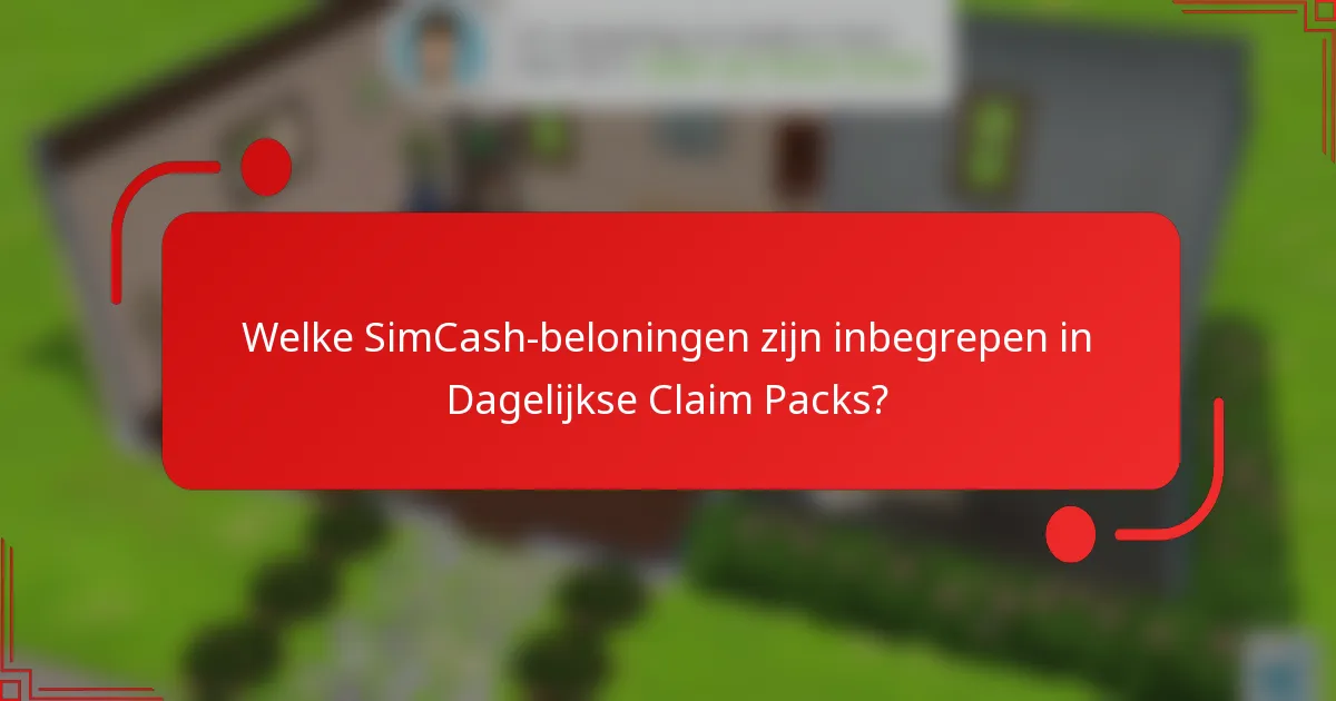 Welke SimCash-beloningen zijn inbegrepen in Dagelijkse Claim Packs?
