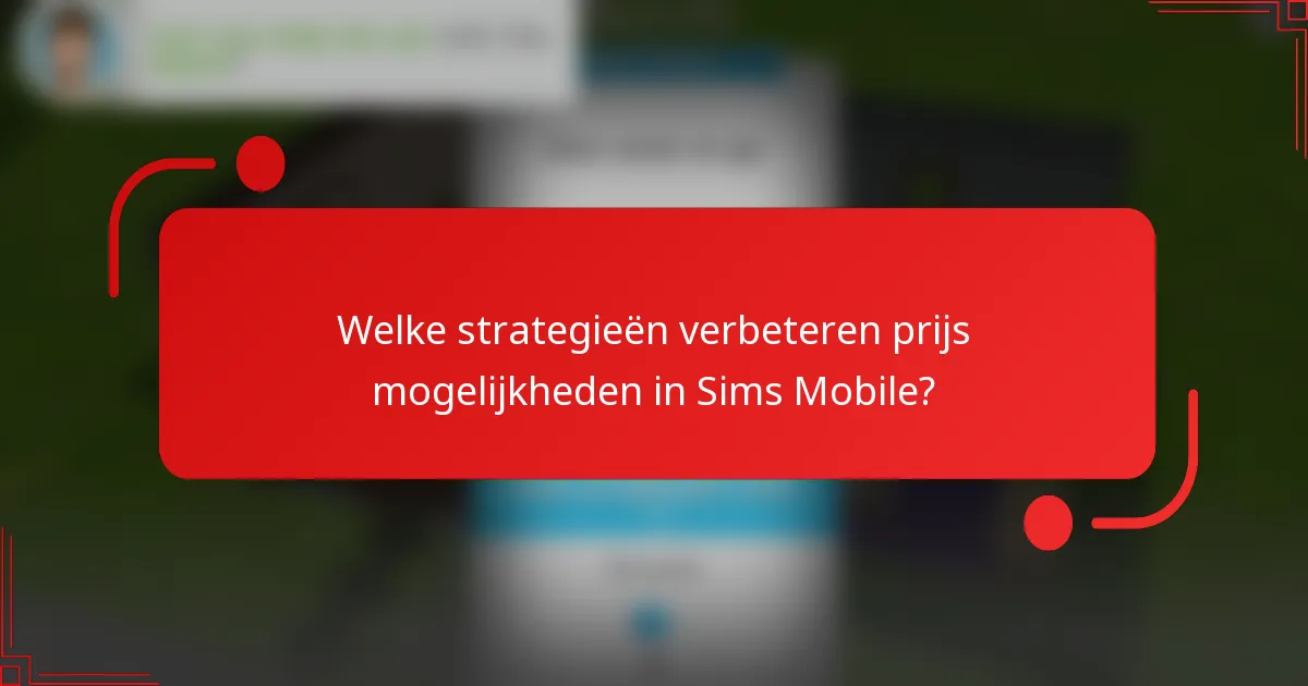 Welke strategieën verbeteren prijs mogelijkheden in Sims Mobile?