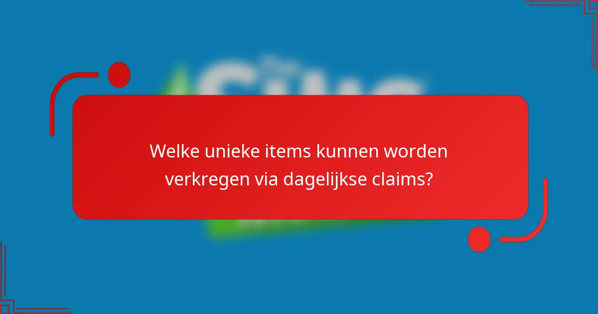 Welke unieke items kunnen worden verkregen via dagelijkse claims?