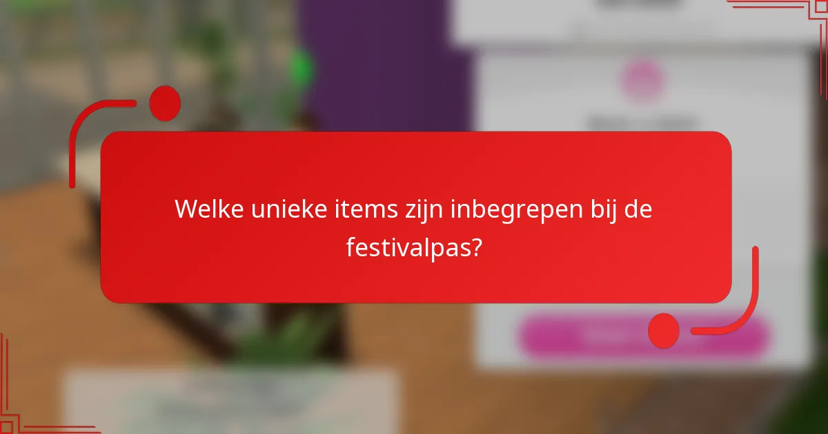 Welke unieke items zijn inbegrepen bij de festivalpas?