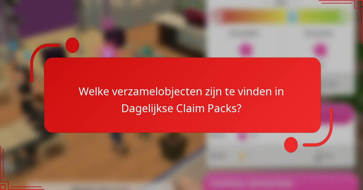 Welke verzamelobjecten zijn te vinden in Dagelijkse Claim Packs?